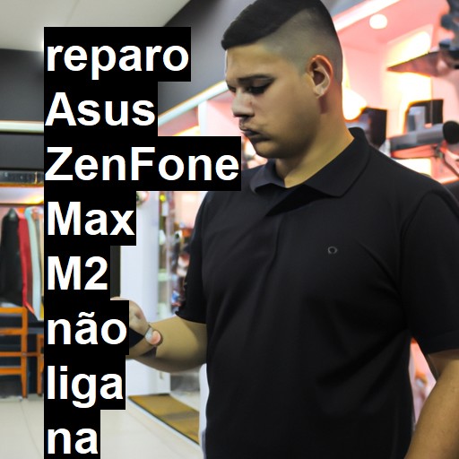 ASUS ZENFONE MAX M2 NÃO LIGA | ConsertaSmart