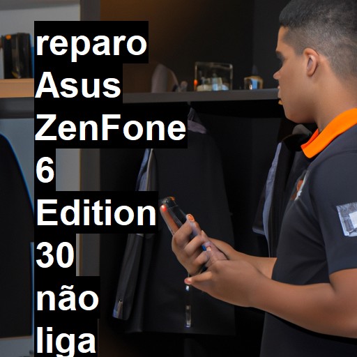 ASUS ZENFONE 6 EDITION 30 NÃO LIGA | ConsertaSmart