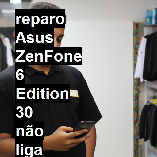 ASUS ZENFONE 6 EDITION 30 NÃO LIGA | ConsertaSmart