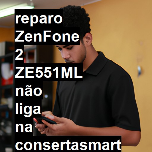 ZENFONE 2 ZE551ML NÃO LIGA | ConsertaSmart