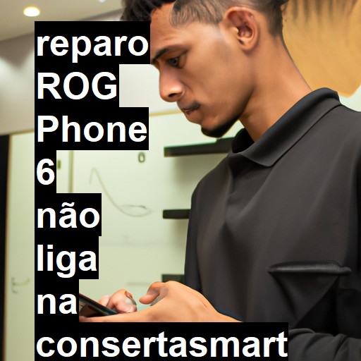 ROG PHONE 6 NÃO LIGA | ConsertaSmart