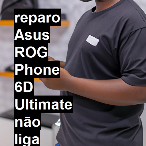 ASUS ROG PHONE 6D ULTIMATE NÃO LIGA | ConsertaSmart