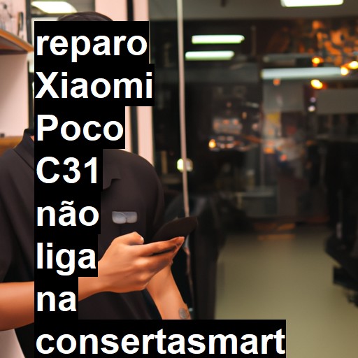 XIAOMI POCO C31 NÃO LIGA | ConsertaSmart