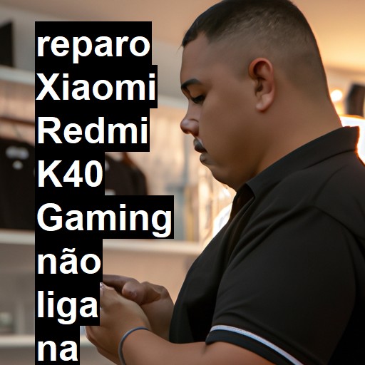 XIAOMI REDMI K40 GAMING NÃO LIGA | ConsertaSmart