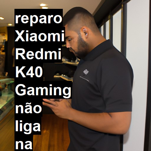 XIAOMI REDMI K40 GAMING NÃO LIGA | ConsertaSmart