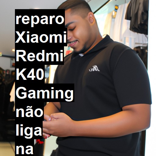 XIAOMI REDMI K40 GAMING NÃO LIGA | ConsertaSmart