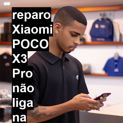 XIAOMI POCO X3 PRO NÃO LIGA | ConsertaSmart