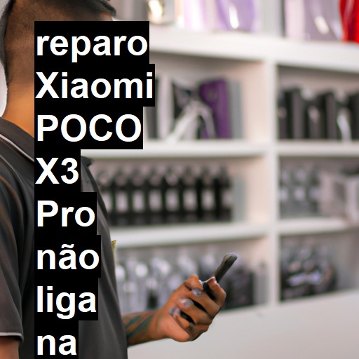 XIAOMI POCO X3 PRO NÃO LIGA | ConsertaSmart