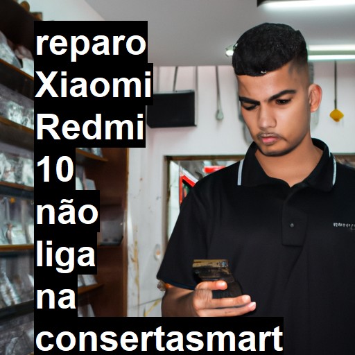 XIAOMI REDMI 10 NÃO LIGA | ConsertaSmart