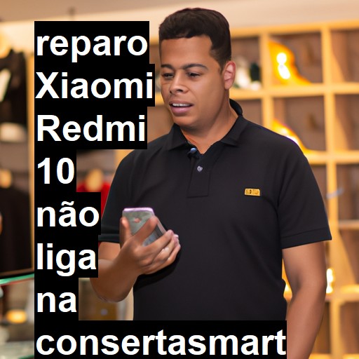 XIAOMI REDMI 10 NÃO LIGA | ConsertaSmart