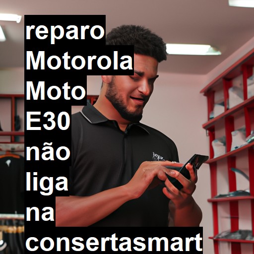 MOTOROLA MOTO E30 NÃO LIGA | ConsertaSmart