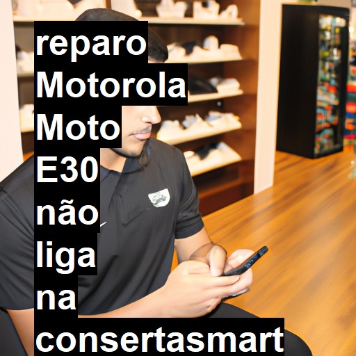 MOTOROLA MOTO E30 NÃO LIGA | ConsertaSmart