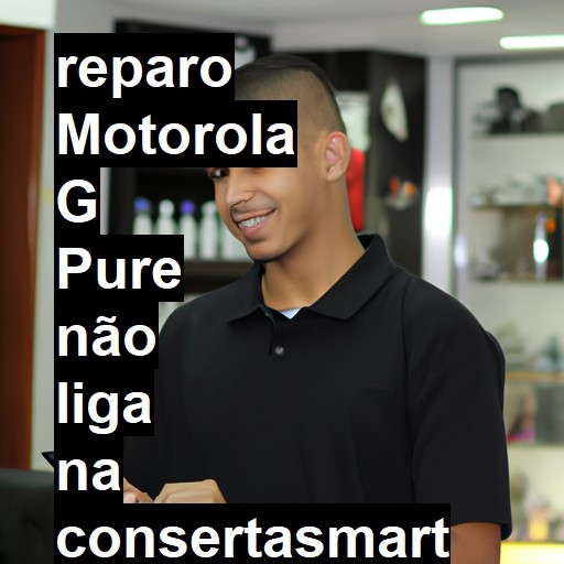 MOTOROLA G PURE NÃO LIGA | ConsertaSmart