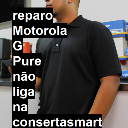 MOTOROLA G PURE NÃO LIGA | ConsertaSmart