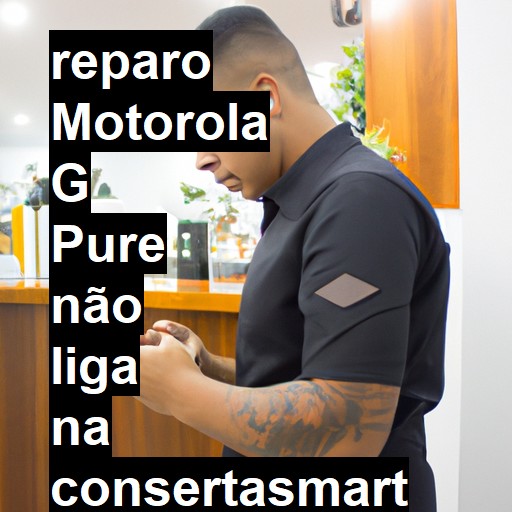 MOTOROLA G PURE NÃO LIGA | ConsertaSmart