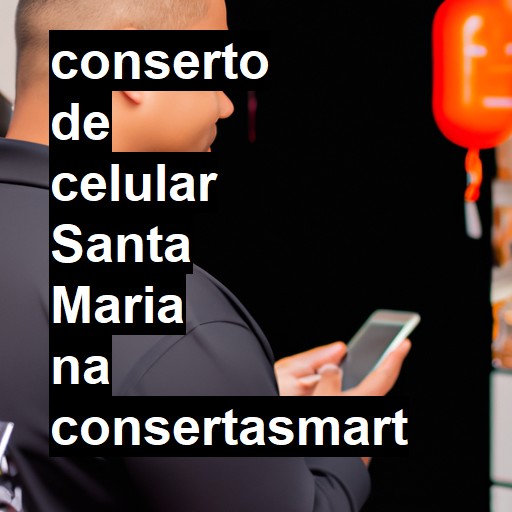 Conserto de Celular em Santa Maria - R$ 99,00