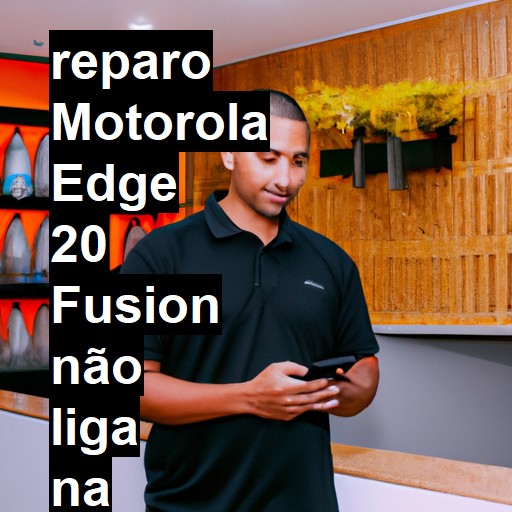 MOTOROLA EDGE 20 FUSION NÃO LIGA | ConsertaSmart