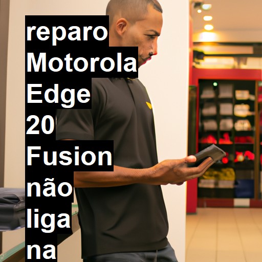 MOTOROLA EDGE 20 FUSION NÃO LIGA | ConsertaSmart