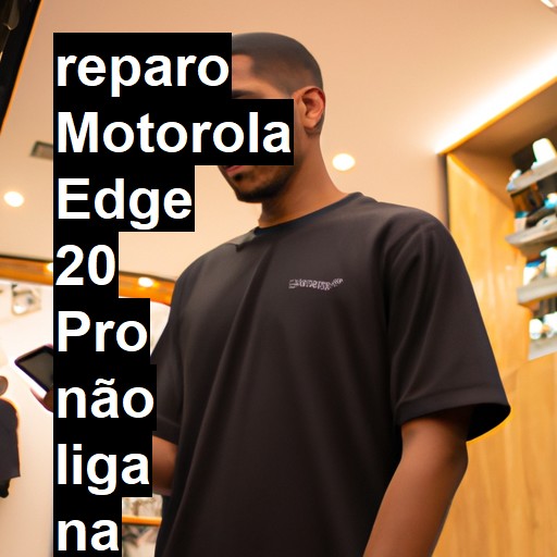 MOTOROLA EDGE 20 PRO NÃO LIGA | ConsertaSmart