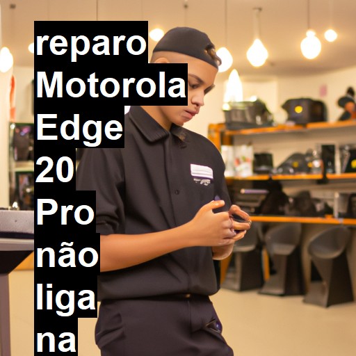 MOTOROLA EDGE 20 PRO NÃO LIGA | ConsertaSmart