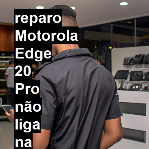 MOTOROLA EDGE 20 PRO NÃO LIGA | ConsertaSmart