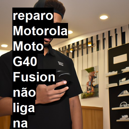 MOTOROLA MOTO G40 FUSION NÃO LIGA | ConsertaSmart