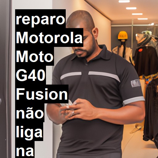 MOTOROLA MOTO G40 FUSION NÃO LIGA | ConsertaSmart