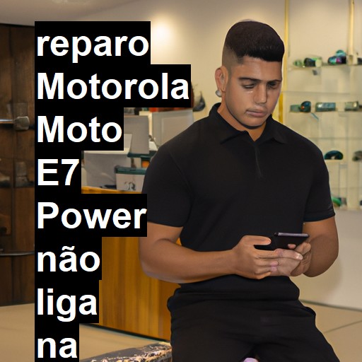 MOTOROLA MOTO E7 POWER NÃO LIGA | ConsertaSmart