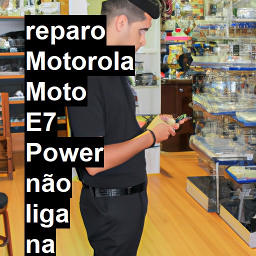 MOTOROLA MOTO E7 POWER NÃO LIGA | ConsertaSmart