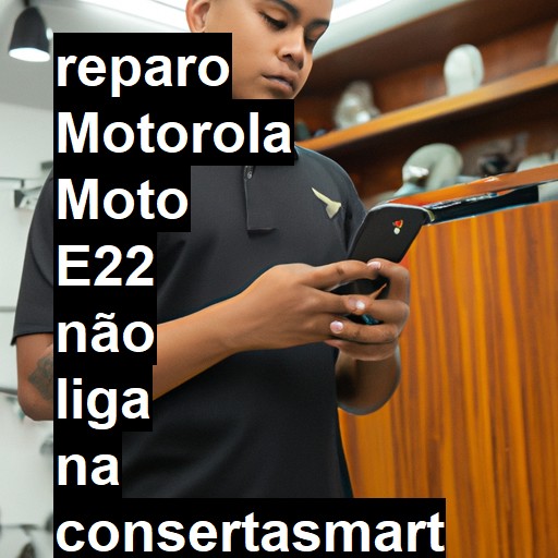 MOTOROLA MOTO E22 NÃO LIGA | ConsertaSmart