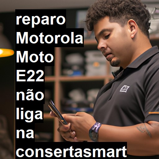 MOTOROLA MOTO E22 NÃO LIGA | ConsertaSmart