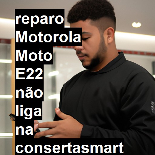 MOTOROLA MOTO E22 NÃO LIGA | ConsertaSmart