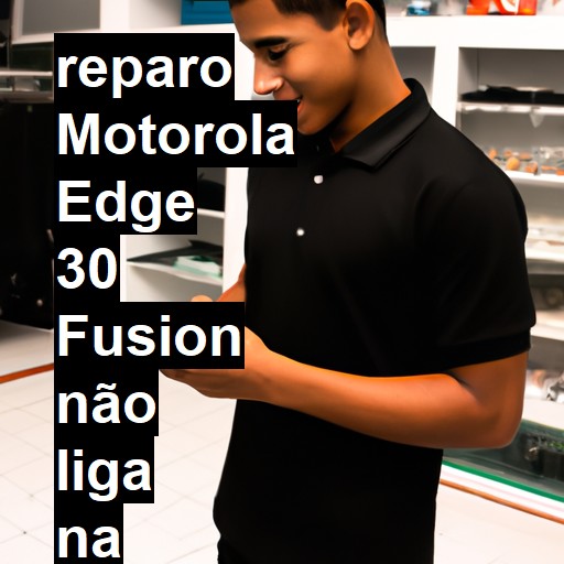 MOTOROLA EDGE 30 FUSION NÃO LIGA | ConsertaSmart