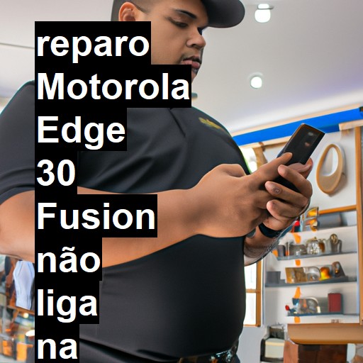 MOTOROLA EDGE 30 FUSION NÃO LIGA | ConsertaSmart