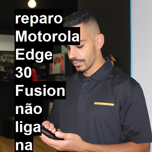 MOTOROLA EDGE 30 FUSION NÃO LIGA | ConsertaSmart