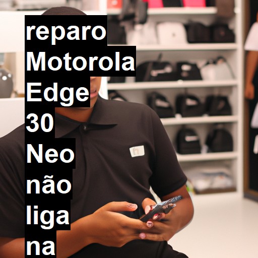 MOTOROLA EDGE 30 NEO NÃO LIGA | ConsertaSmart