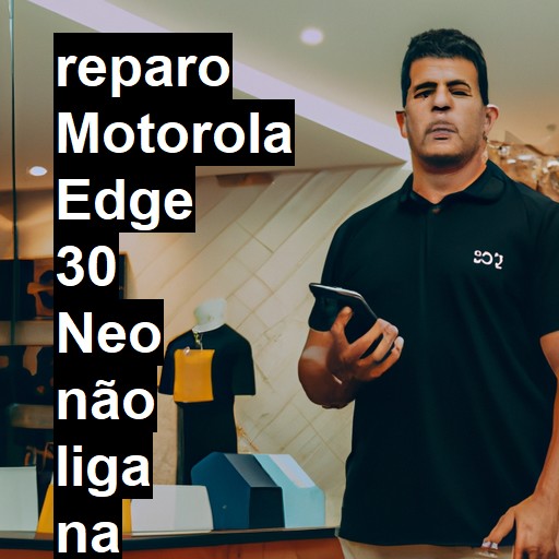 MOTOROLA EDGE 30 NEO NÃO LIGA | ConsertaSmart