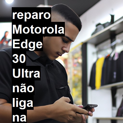 MOTOROLA EDGE 30 ULTRA NÃO LIGA | ConsertaSmart