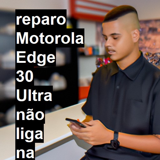 MOTOROLA EDGE 30 ULTRA NÃO LIGA | ConsertaSmart