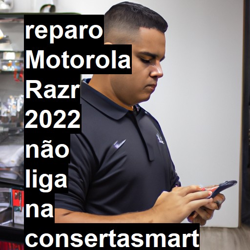 MOTOROLA RAZR 2022 NÃO LIGA | ConsertaSmart