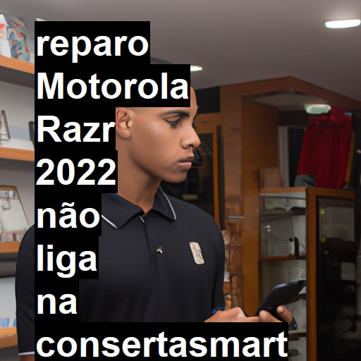 MOTOROLA RAZR 2022 NÃO LIGA | ConsertaSmart