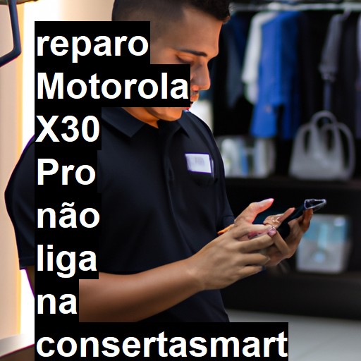 MOTOROLA X30 PRO NÃO LIGA | ConsertaSmart