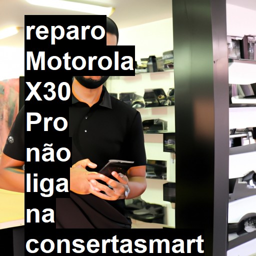 MOTOROLA X30 PRO NÃO LIGA | ConsertaSmart