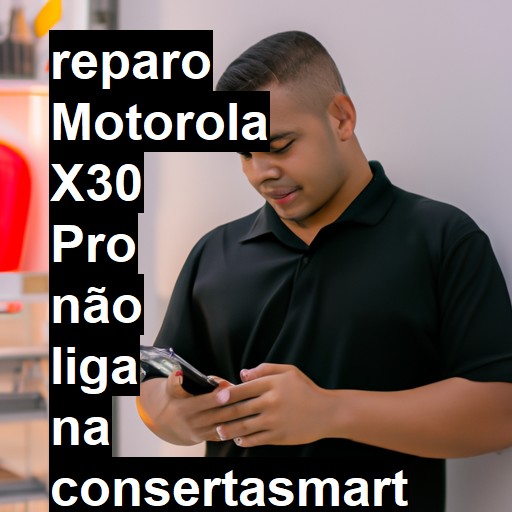 MOTOROLA X30 PRO NÃO LIGA | ConsertaSmart