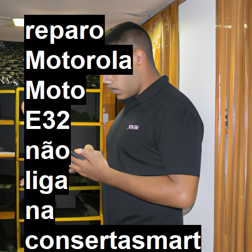 MOTOROLA MOTO E32 NÃO LIGA | ConsertaSmart