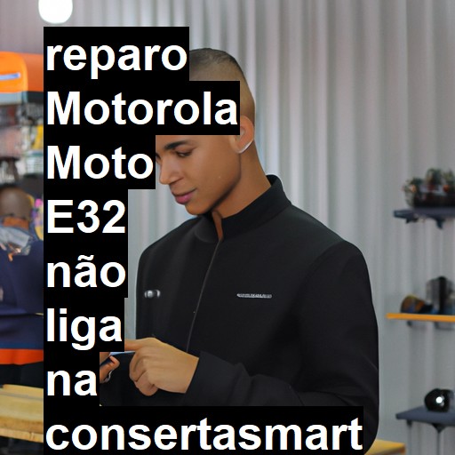 MOTOROLA MOTO E32 NÃO LIGA | ConsertaSmart