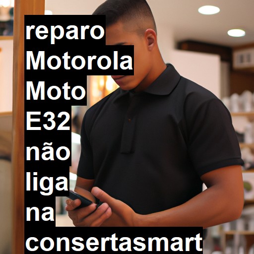 MOTOROLA MOTO E32 NÃO LIGA | ConsertaSmart