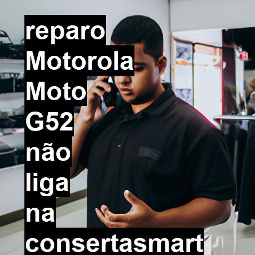 MOTOROLA MOTO G52 NÃO LIGA | ConsertaSmart