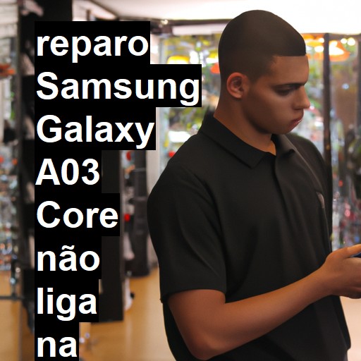 SAMSUNG GALAXY A03 CORE NÃO LIGA | ConsertaSmart