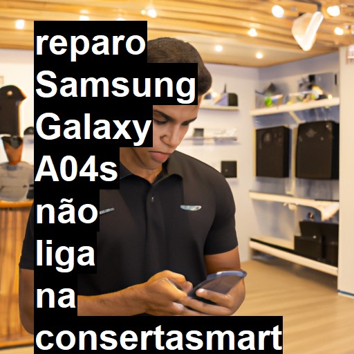 SAMSUNG GALAXY A04S NÃO LIGA | ConsertaSmart